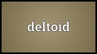 Deltoid Meaning [upl. by Iong966]