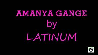 Latinum  Amanya Gange Lyrics Video [upl. by Anel]