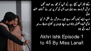 Akhri Ishk Episode 1 to 45 by miss Lana [upl. by Omari]