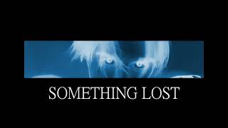 SOMETHING LOST [upl. by Lilas]