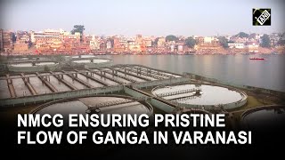 NMCG ensuring pristine flow of Ganga in Varanasi [upl. by Nilyram]