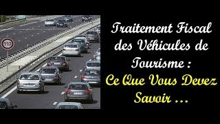 Traitement Fiscal des Véhicules de Tourisme  Ce Que Vous Devez Savoir  Vidéo 251 [upl. by Ennaitsirk]