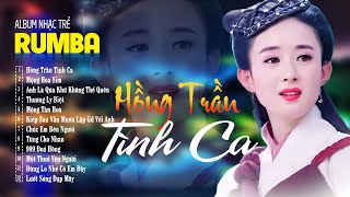 HỒNG TRẦN TÌNH CA  Album Nhạc Trẻ Rumba 8x9x Hót TikTok  LK NHẠC TRẺ RUMBA ĐẶC BIỆT [upl. by Coralie]