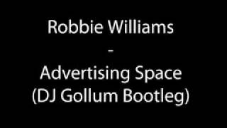 Robbie Williams  Advertising Space DJ Gollum Bootleg [upl. by Onileva979]