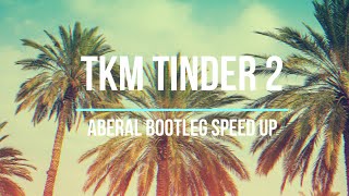 TKM Tinder 2 ABBERALL BOOTLEG Speed Up [upl. by Cherice218]