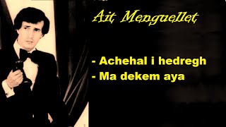 AIT MENGUELLET 01Achehal i hedregh 02Ma dkem aya [upl. by Ased]