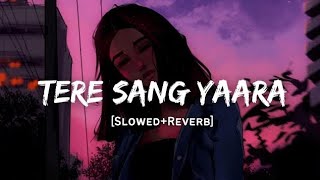 Tere Sang Yaara  lofi Song  Slowed And Reverb Lofi Mix [upl. by Jacobs986]