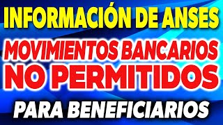 INFORMACION de ANSES Movimiento bancario que TIENEN PROHIBIDO hacer los beneficiarios ✅ [upl. by Sivie846]