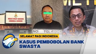 Kasus Pembobolan 112 Rekening Bank Swasta  Selamat Pagi Indonesia [upl. by Jase]