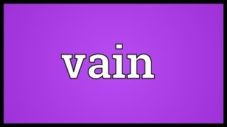 Vain Meaning [upl. by Yhtac]