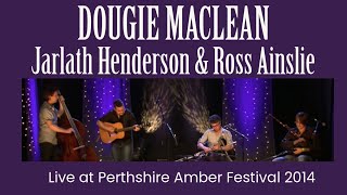 Dougie MacLean Jarlath Henderson amp Ross Ainslie  Live at Perthshire Festival 2014 [upl. by Elvis]