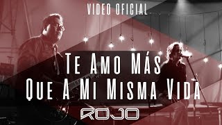 ROJO  Te Amo Más Que A Mi Misma Vida Vídeo Oficial [upl. by Enitnatsnoc]