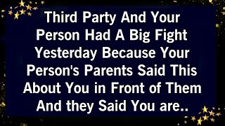 THIRD PARTY AND YOUR PERSON HAD A BIG FIGHT YESTERDAY BECAUSE YOUR PERSONS PARENTS SAID THIS ABOUT [upl. by Kelcie921]