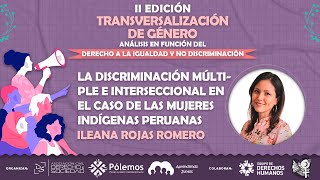 La discriminación múltiple e interseccional en el caso de las mujeres indígenas  Ileana Rojas [upl. by Spillihp603]