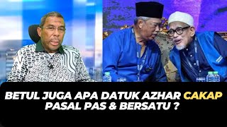 BETUL JUGA APA DATUK AZHAR CAKAP PASAL PAS amp BERSATU [upl. by Sucram]