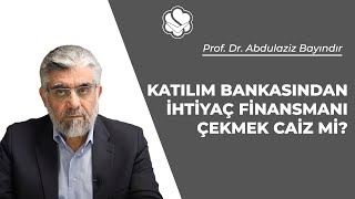 Katılım bankasından ihtiyaç finansmanı çekmek caiz mi  Prof Dr Abdulaziz BAYINDIR [upl. by Alvina]