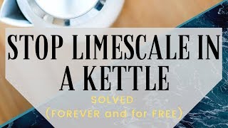 How to Stop Limescale in a Kettle SOLVED  FOREVER and for FREE [upl. by Annekam]