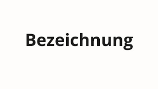 How to pronounce Bezeichnung [upl. by Marleen142]