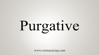 How To Say Purgative [upl. by Evreh]