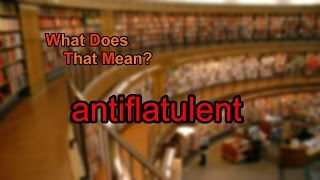 What does antiflatulent mean [upl. by Yrekaz256]