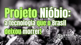 BCC249  Projeto Nióbio a tecnologia que o Brasil deixou morrer [upl. by Caldera944]