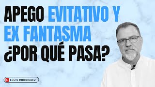 Apego Evitativo y Ex fantasma ¿Por qué pasa [upl. by Naltiak924]