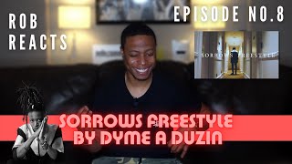 DYMEADUZIN  quotSorrows Freestylequot  Rob Reacts  Episode 8 [upl. by Elane]