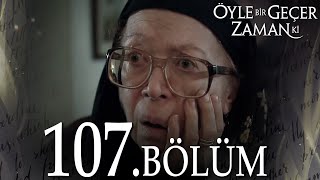 Öyle Bir Geçer Zaman Ki 107 Bölüm  Full Bölüm [upl. by Jarlath]