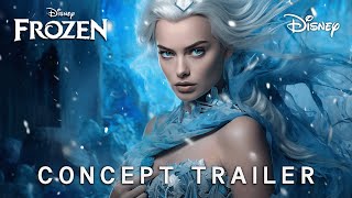 Frozen Live Action  FIRST TRAILER 2025  Margot Robbie amp Disney 4K  frozen trailer [upl. by Drarreg]