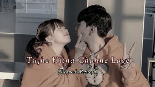 Tujhe Kitna Chahne Lage  Arijit Singh Slowed and Reverb lofi [upl. by Nidak]