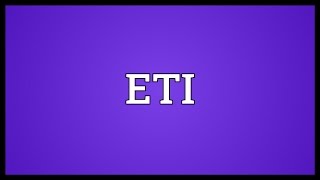 ETI Meaning [upl. by Nevaeh]