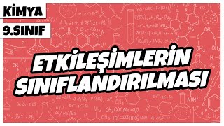 9 Sınıf Kimya  Etkileşimlerin Sınıflandırılması  2022 [upl. by Ynnep522]