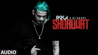 IKKA Shuruwat Full Audio Song  DJ HARPZ  New Song 2017 [upl. by Jemmy308]