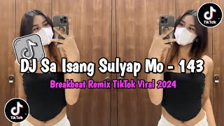 DJ Sa Isang Sulyap Mo  143 Breakbeat Remix TikTok Viral 2024 [upl. by Ettegirb]