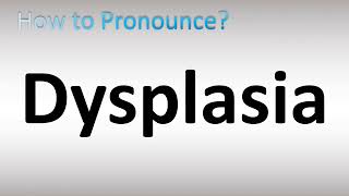 How to Pronounce Dysplasia [upl. by Haldis787]