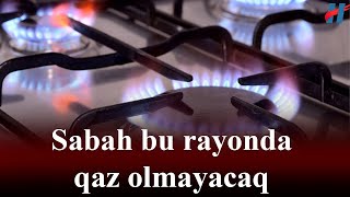 XƏBƏRDARLIQ Sabah bu rayonda qaz olmayacaq [upl. by Roderich856]