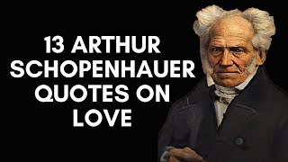 13 Arthur Schopenhauer Quotes On Love [upl. by Eelyme879]