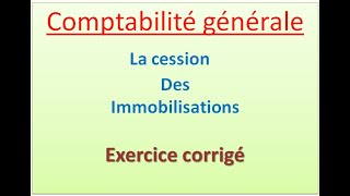 Comptabilité générale la cession des immobilisations Exercice corrigé [upl. by Conrade]