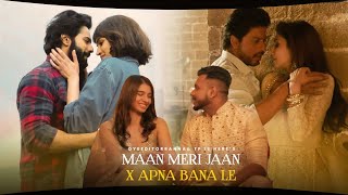 Maan Meri Jaan x Apna Bana Le Full Version OyeEditorrAnna amp tpishere [upl. by Meill]