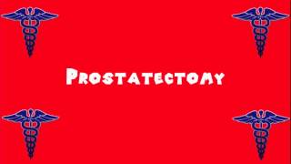 Pronounce Medical Words ― Prostatectomy [upl. by Selokcin594]