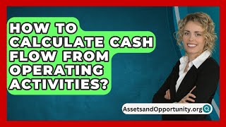 How To Calculate Cash Flow From Operating Activities  AssetsandOpportunityorg [upl. by Gargan]