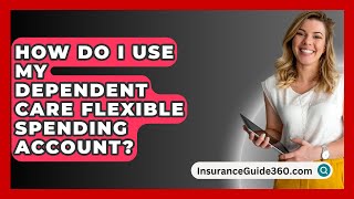 How Do I Use My Dependent Care Flexible Spending Account  InsuranceGuide360com [upl. by Caputto]