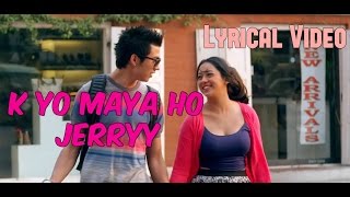 K Yo Maya Ho Lyrical Video  Jerry [upl. by Auqinimod818]