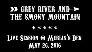 Grey River amp The Smoky Mountain  Live Session  Merlins Den  May 26 2016 [upl. by Adeline]