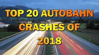 Top 20 Autobahn Crashes of 2018 [upl. by Kutzenco]