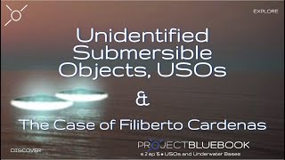 Unidentified Submersible Objects USOs amp The Case of Filiberto Cardenas [upl. by Norvol]