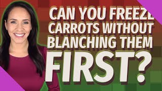 Can you freeze carrots without blanching them first [upl. by Ecirtal]