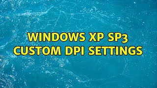 Windows XP SP3 custom dpi settings [upl. by Navap692]