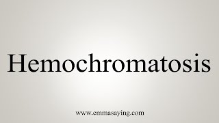 How To Say Hemochromatosis [upl. by Hanae626]