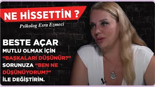 Beste Açar Babam gibi bir kocam olsun istemem…  Esra Ezmeci Ne Hissettin [upl. by Metah]